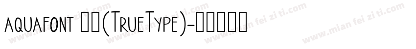 aquafont 常规(TrueType)字体转换